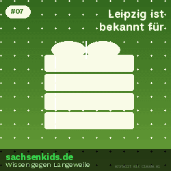 Womit ist die Stadt Leipzig besonders bekannt?